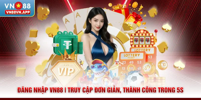 Đăng Nhập VN88 | Truy Cập Đơn Giản, Thành Công Trong 5s