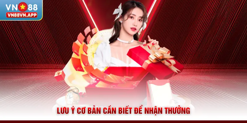 Lưu ý cơ bản cần biết để nhận thưởng