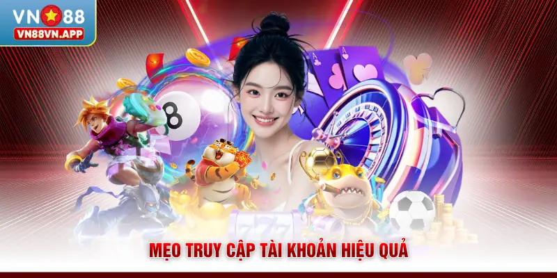 Mẹo truy cập tài khoản hiệu quả