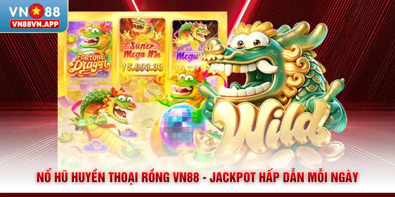 Nổ Hũ Huyền Thoại Rồng VN88 - Jackpot Hấp Dẫn Mỗi Ngày 1 Nổ Hũ Huyền Thoại Rồng VN88 - Jackpot Hấp Dẫn Mỗi Ngày