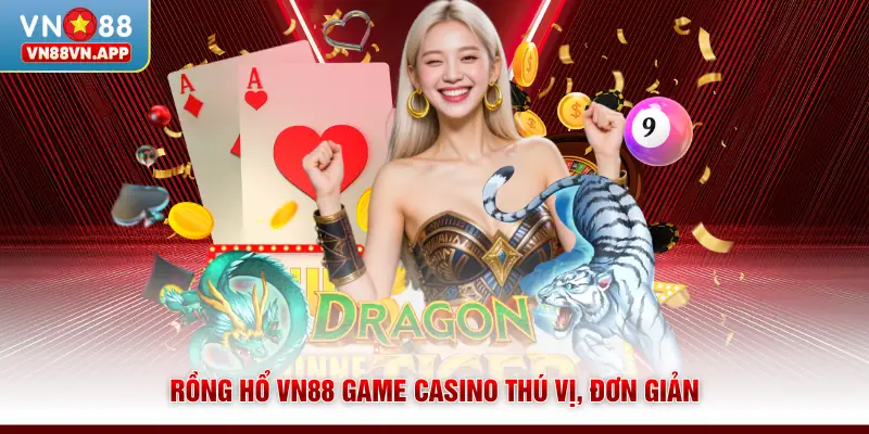 Rồng hổ VN88 game casino thú vị, đơn giản