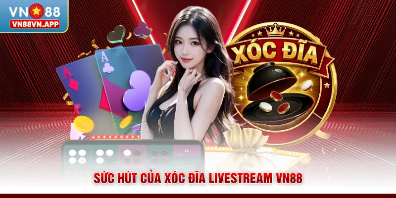 Sức hút của xóc đĩa livestream VN88  